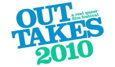 Queer Film Lovers Get Ready to take Your Seats for the 2010 Out Takes Film Festival